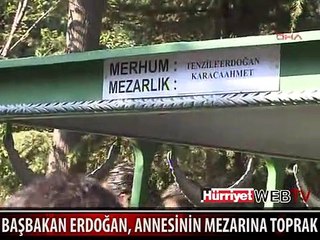 BAŞBAKAN ERDOĞAN, ANNESİNİN MEZARINA TOPRAK ATTI