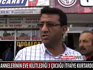 3 ÇOCUĞU İTFAİYE BÖYLE KURTARDI