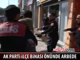 AK PARTİ İLÇE BİNASI ÖNÜNDE ARBEDE