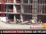 İŞ MAKİNESİNİN TEKERİ BOMBA GİBİ PATLADI