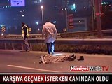 KARŞIYA GEÇMEK İSTERKEN CANINDAN OLDU