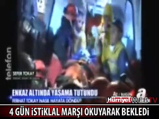 ENKAZ ALTINDA İSTİKLAL MARŞI OKUYARAK BEKLEDİ