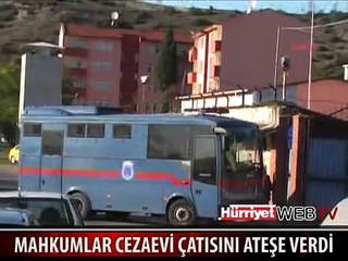 MAHKUMLAR CEZAEVİ'NİN ÇATISINI ATEŞE VERDİ