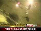 TERÖRİSTLER TÜRK DERNEĞİNE BÖYLE SALDIRDI