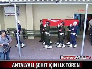 ANTALYALI ŞEHİT İÇİN İLK TÖREN