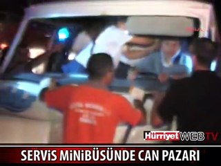 SERVİS MİNİBÜSÜNDE CAN PAZARI