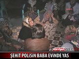 ŞEHİT POLİSİN AİLESİ ŞEHİT HABERİYLE YIKILDI