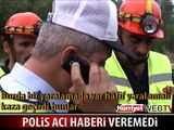 POLİS ACI HABERİ VEREMEDİ