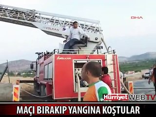 MAÇI BIRAKIP YANGINA KOŞTULAR