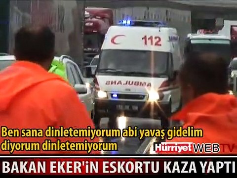 BAKAN EKER'İN ESKORTU KAZA YAPTI, POLİS İSYAN ETTİ