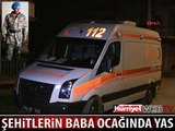 ŞEHİTLERİN BABA OCAĞINDA YAS