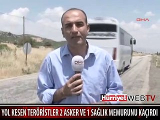 YOL KESEN TERÖRİSTLER 2 ASKER VE 1 SAĞLIK MEMURUNU KAÇIRDI