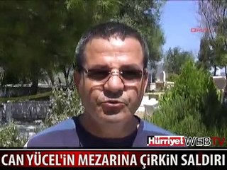 CAN YÜCEL'İN MEZARINI PARÇALADILAR