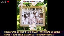 'Chesapeake Shores' Stars Thank Fans Ahead of Series Finale – Read Their Messages! - 1breakingnews.c