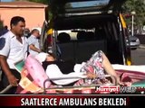 BU ŞEKİLDE SAATLERCE AMBULANS BEKLEDİ