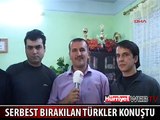 SERBEST BIRAKILAN TÜRKLER YAŞADIKLARINI ANLATTI