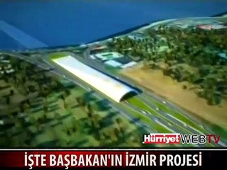 İŞTE BAŞBAKAN'IN İZMİR PROJESİ