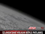 İŞTE  VOLKANIN, UZAYDAN PATLAMA ANI