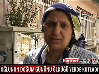 OĞLUNUN DOĞUM GÜNÜNÜ ÖLDÜĞÜ YERDE KUTLADI