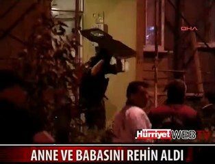 ANNE VE BABASINI REHİN ALDI