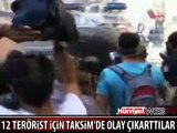 TAKSİM'DE OLAYLAR ÇIKTI