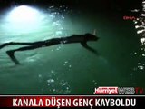 DÜŞTÜĞÜ KANALDA KAYBOLDU