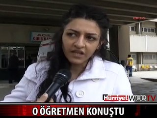 O ÖĞRETMEN YAŞADIĞI DEHŞETİ ANLATTI