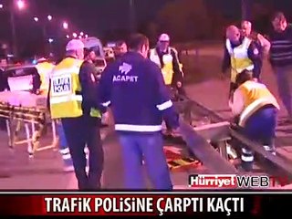 TRAFİK POLİSİNE ÇARPIP KAÇTI