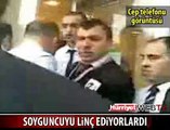 BANKA SOYGUNCULARINA LİNÇ GİRİŞİMİ