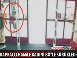 HAMİLE KADINI YERDE BÖYLE SÜRÜKLEDİ