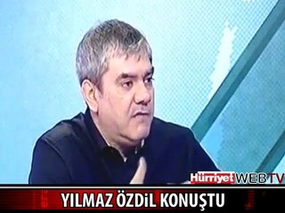 YILMAZ ÖZDİL KONUŞTU