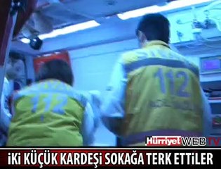 2 KARDEŞİ SOKAĞA TERK ETTİLER