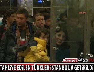 TAHLİYE EDİLEN TÜRKLER İSTANBUL'DA