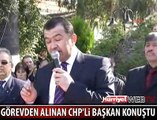 GÖREVDEN ALINAN CHP'Lİ BAŞKAN KONUŞTU