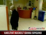 AMELİYAT MASKESİYLE BANKA SOYDU