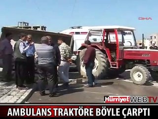 AMBULANS İLE TRAKTÖR BÖYLE ÇARPIŞTI