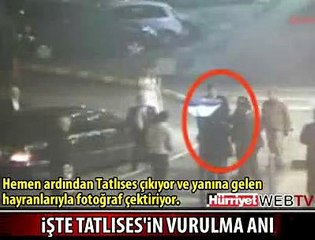TATLISES'İN VURULMA ANI