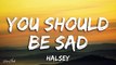 Halsey - You Should Be Sad (Lyrics)