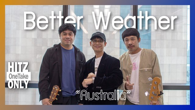 HITZ One Take ONLY | Better Weather - Australia
