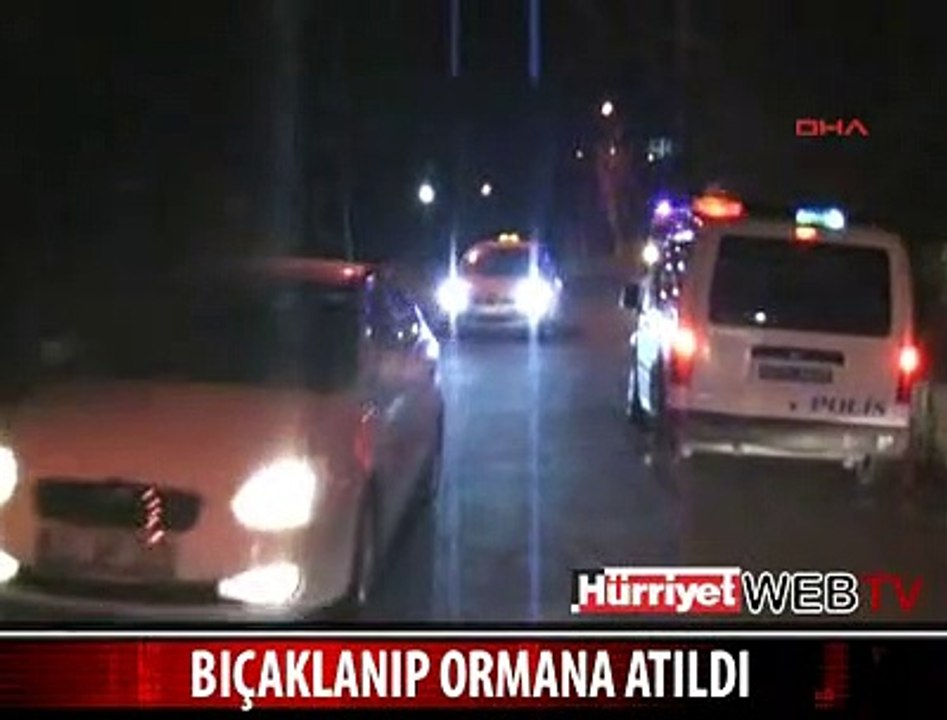 BIÇAKLAYIP ORMANA ATTILAR