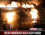 FABRİKA ALEV ALEV YANDI