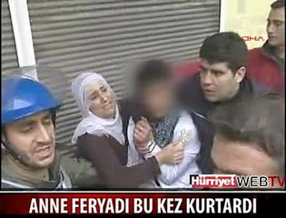 ANNENİN FERYADI ÇOCUĞUNU KURTARDI