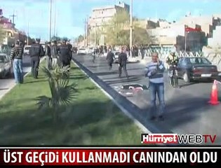 ÜST GEÇİDİ KULLANMADI CANINDAN OLDU