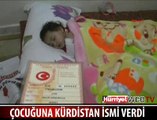 ÇOCUĞUNA KÜRDİSTAN İSMİNİ VERDİ