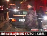 ADANA'DA AŞIRI HIZ KAZASI