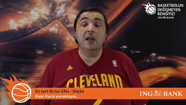 Kaan Kural yorumluyor... En sert ilk tur: Efes - Daçka