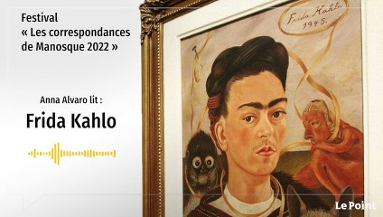Les correspondances de Manosque : Anna Alvaro lit Frida Kahlo