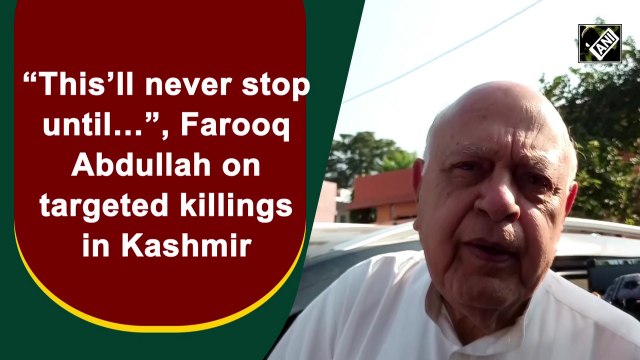 'This’ll never stop until…', Farooq Abdullah on targeted killings in Kashmir
