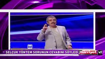 SELÇUK YÖNTEM SORUNUN CEVABINI SÖYLEDİ