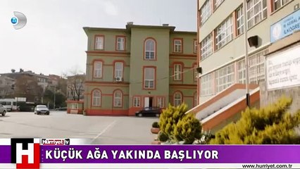 KÜÇÜK AĞA KANAL D'DE BAŞLIYOR